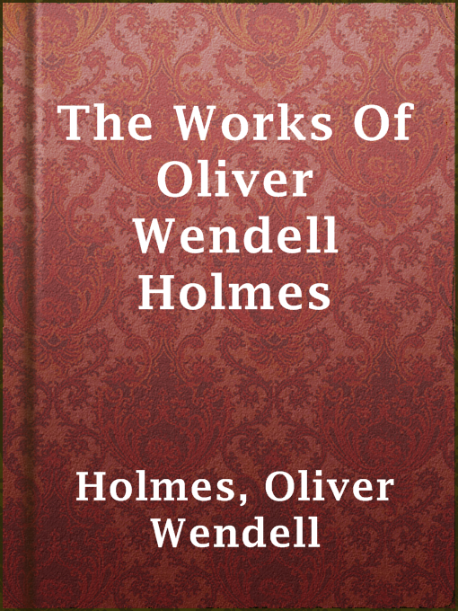 Title details for The Works Of Oliver Wendell Holmes by Oliver Wendell Holmes - Available